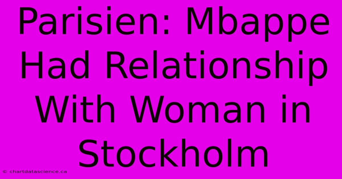 Parisien: Mbappe Had Relationship With Woman In Stockholm