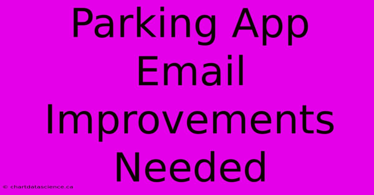 Parking App Email Improvements Needed