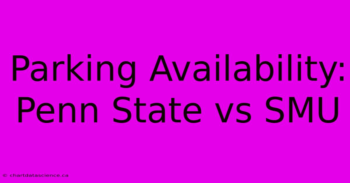 Parking Availability: Penn State Vs SMU