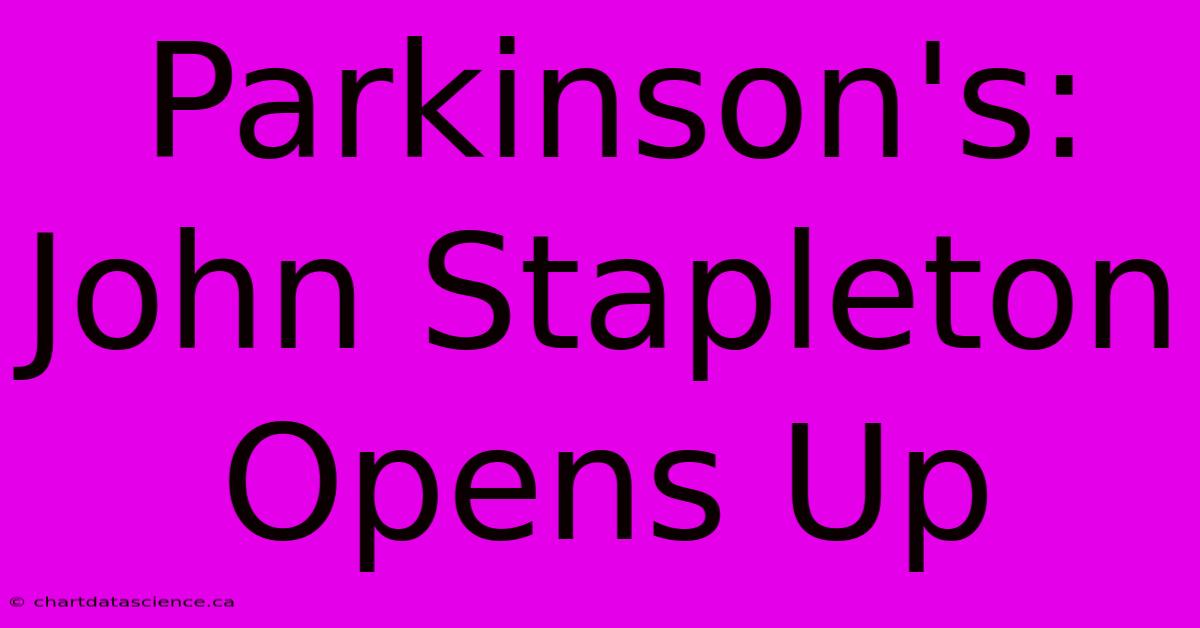 Parkinson's: John Stapleton Opens Up 