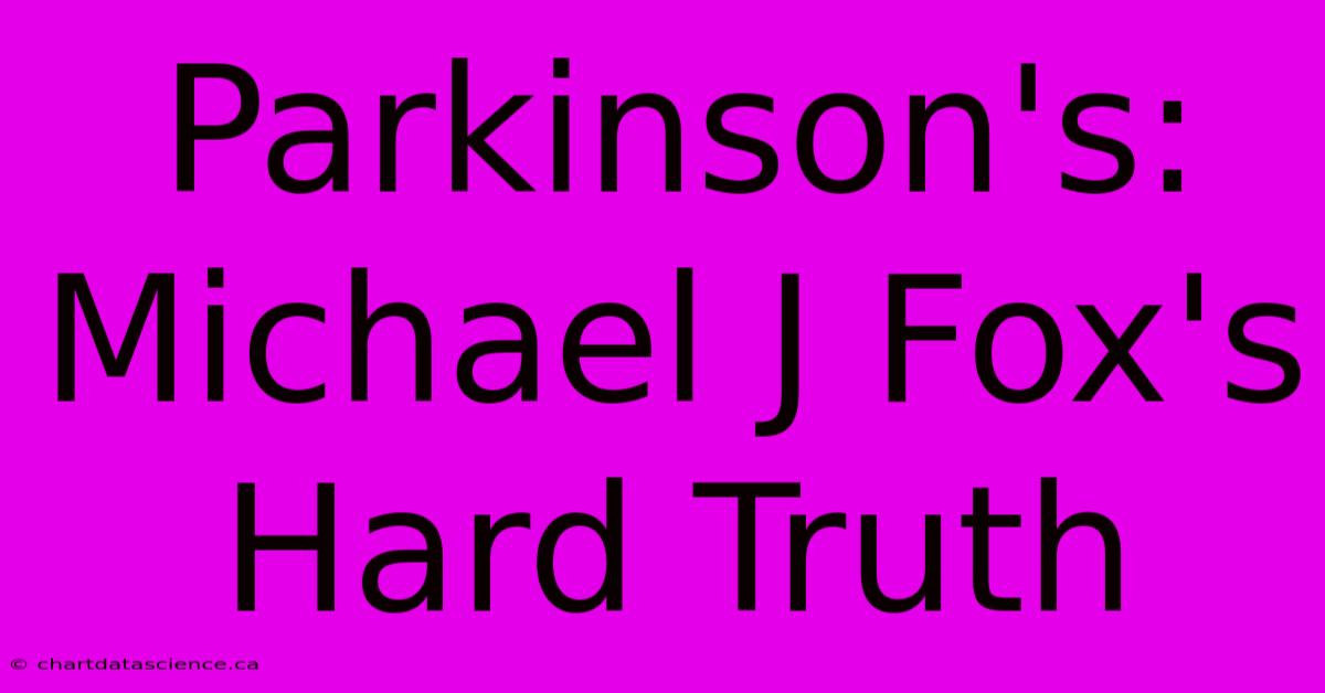 Parkinson's: Michael J Fox's Hard Truth