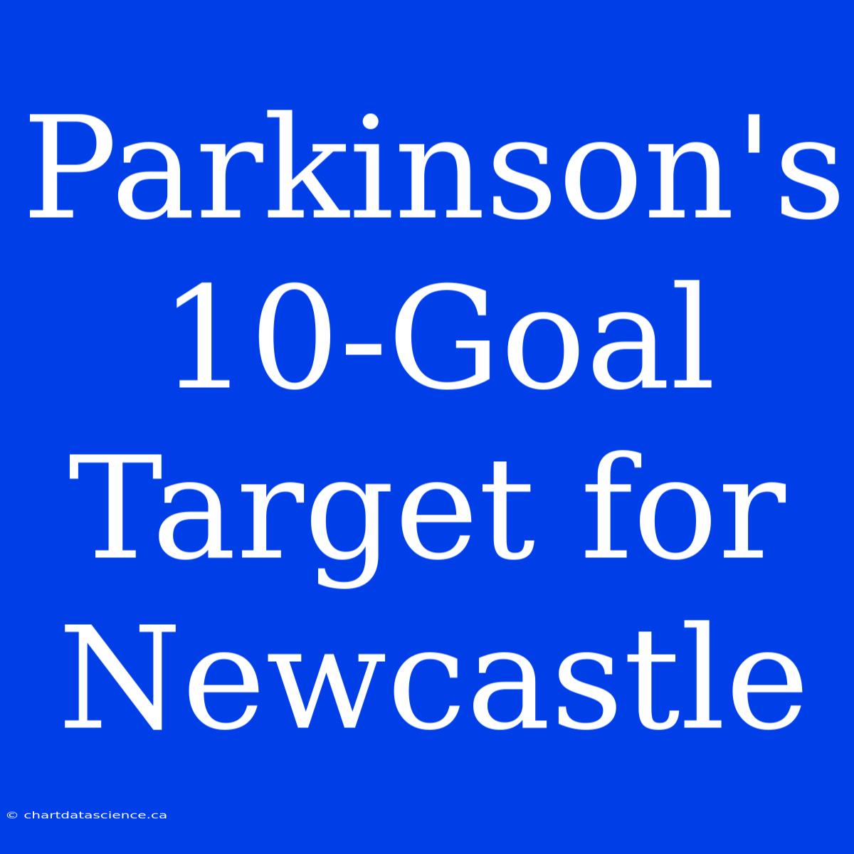 Parkinson's 10-Goal Target For Newcastle