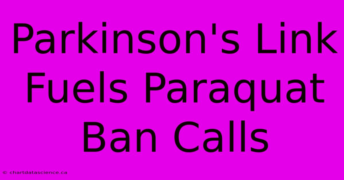 Parkinson's Link Fuels Paraquat Ban Calls