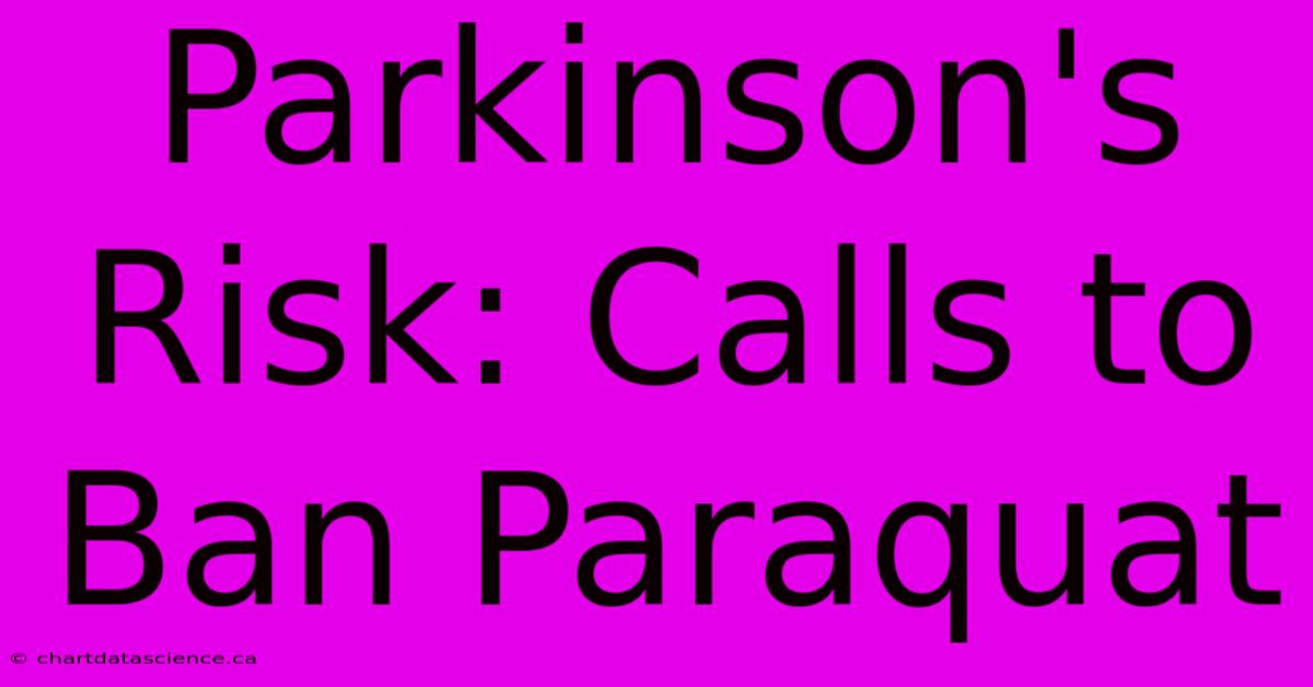 Parkinson's Risk: Calls To Ban Paraquat