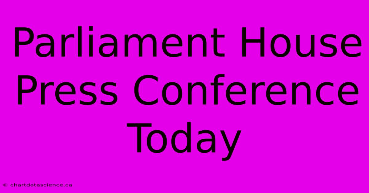 Parliament House Press Conference Today