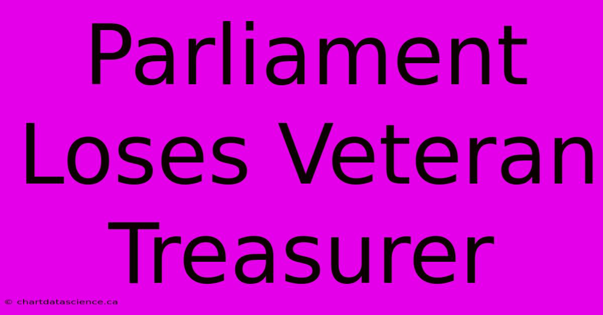 Parliament Loses Veteran Treasurer