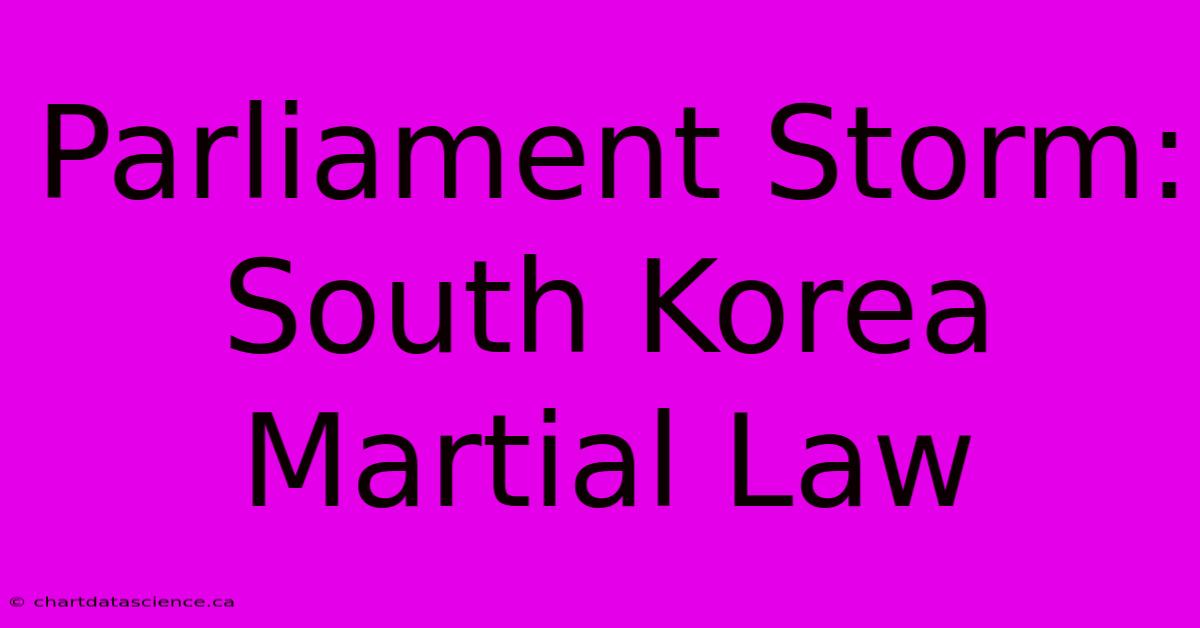 Parliament Storm: South Korea Martial Law