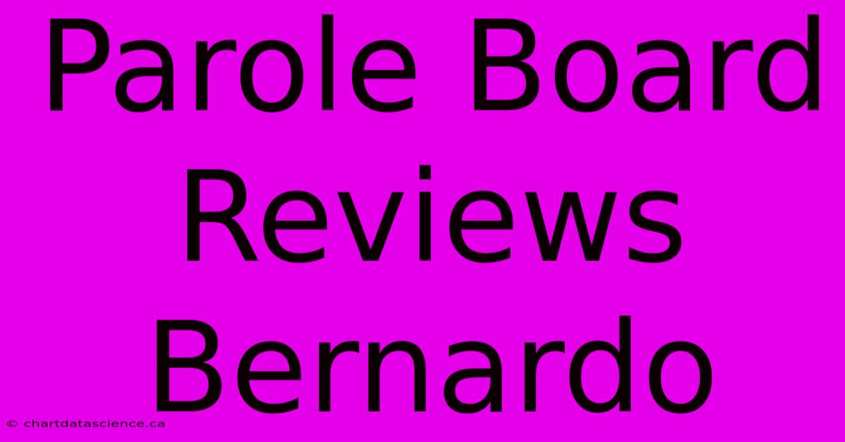 Parole Board Reviews Bernardo