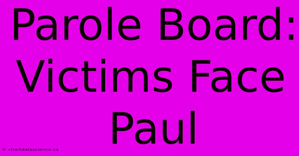 Parole Board: Victims Face Paul