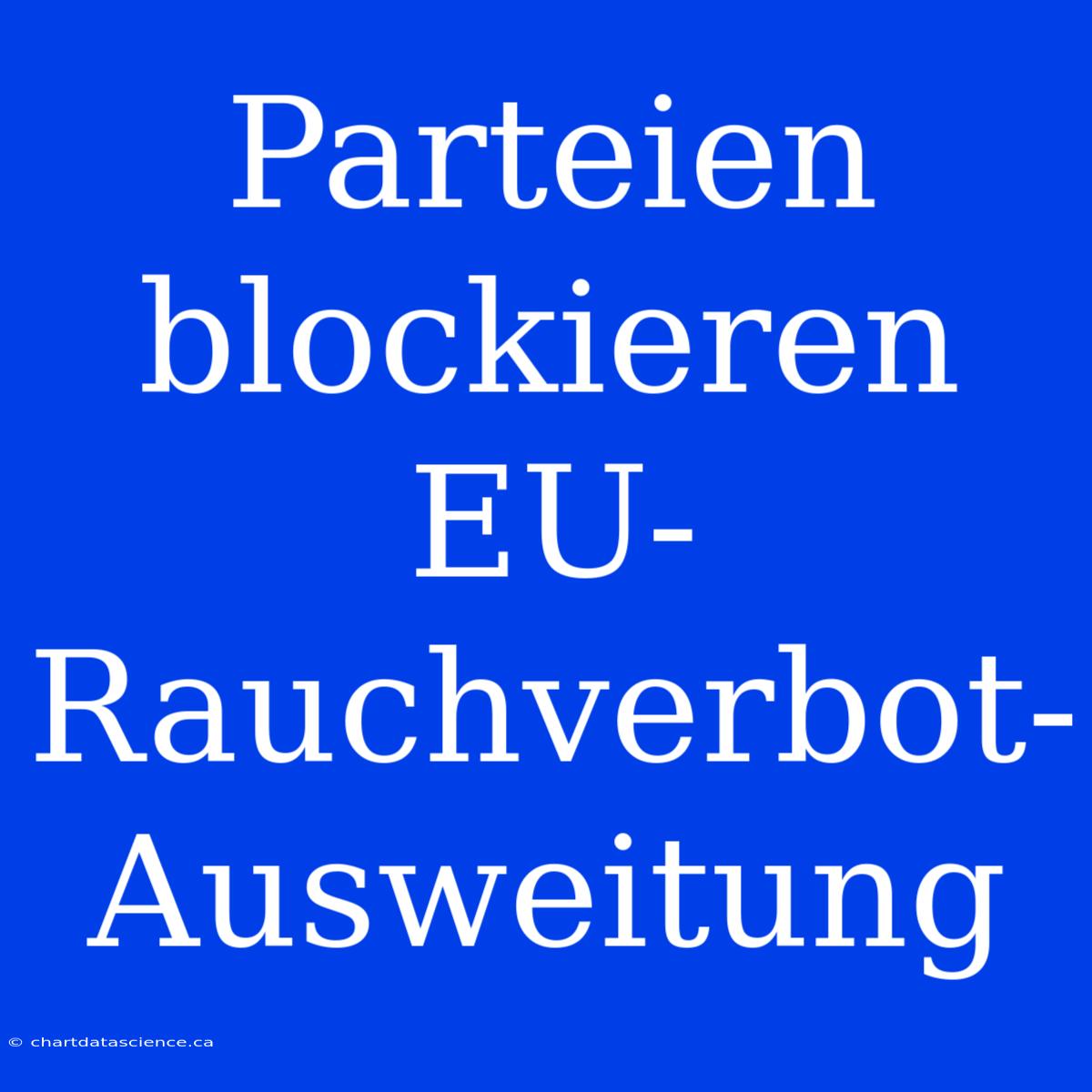 Parteien Blockieren EU-Rauchverbot-Ausweitung