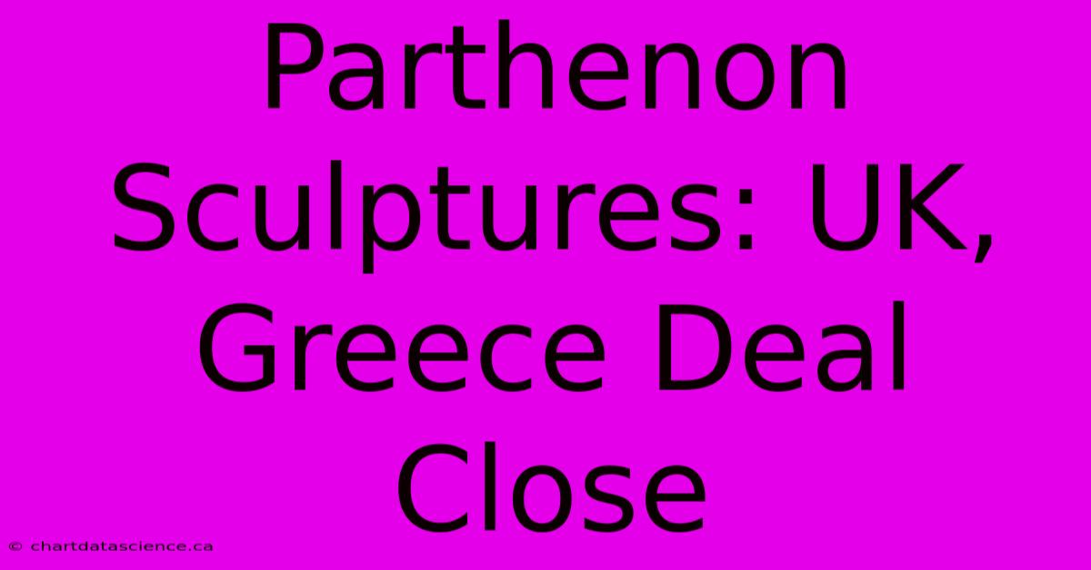 Parthenon Sculptures: UK, Greece Deal Close