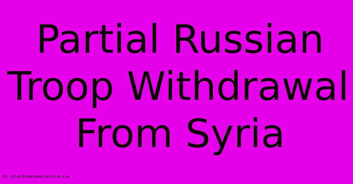 Partial Russian Troop Withdrawal From Syria