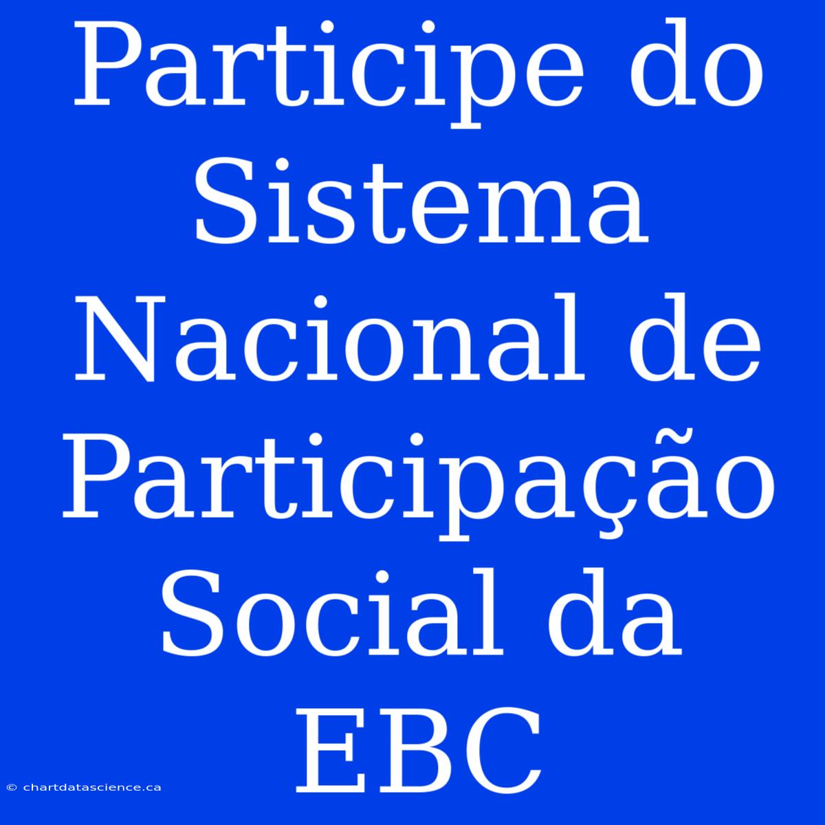 Participe Do Sistema Nacional De Participação Social Da EBC