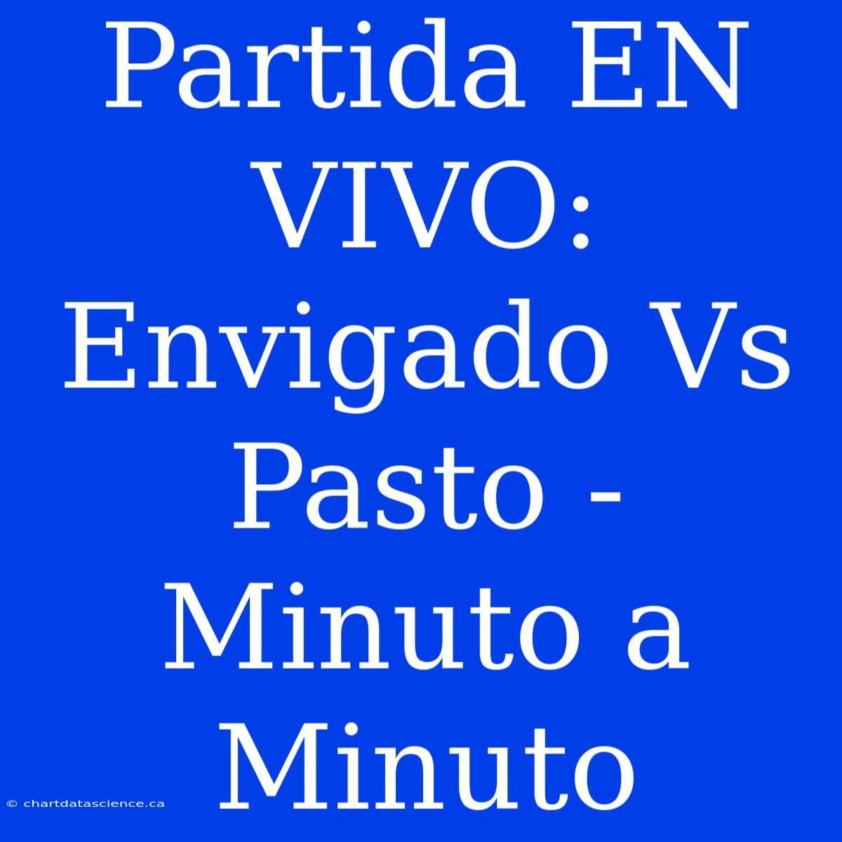 Partida EN VIVO: Envigado Vs Pasto - Minuto A Minuto