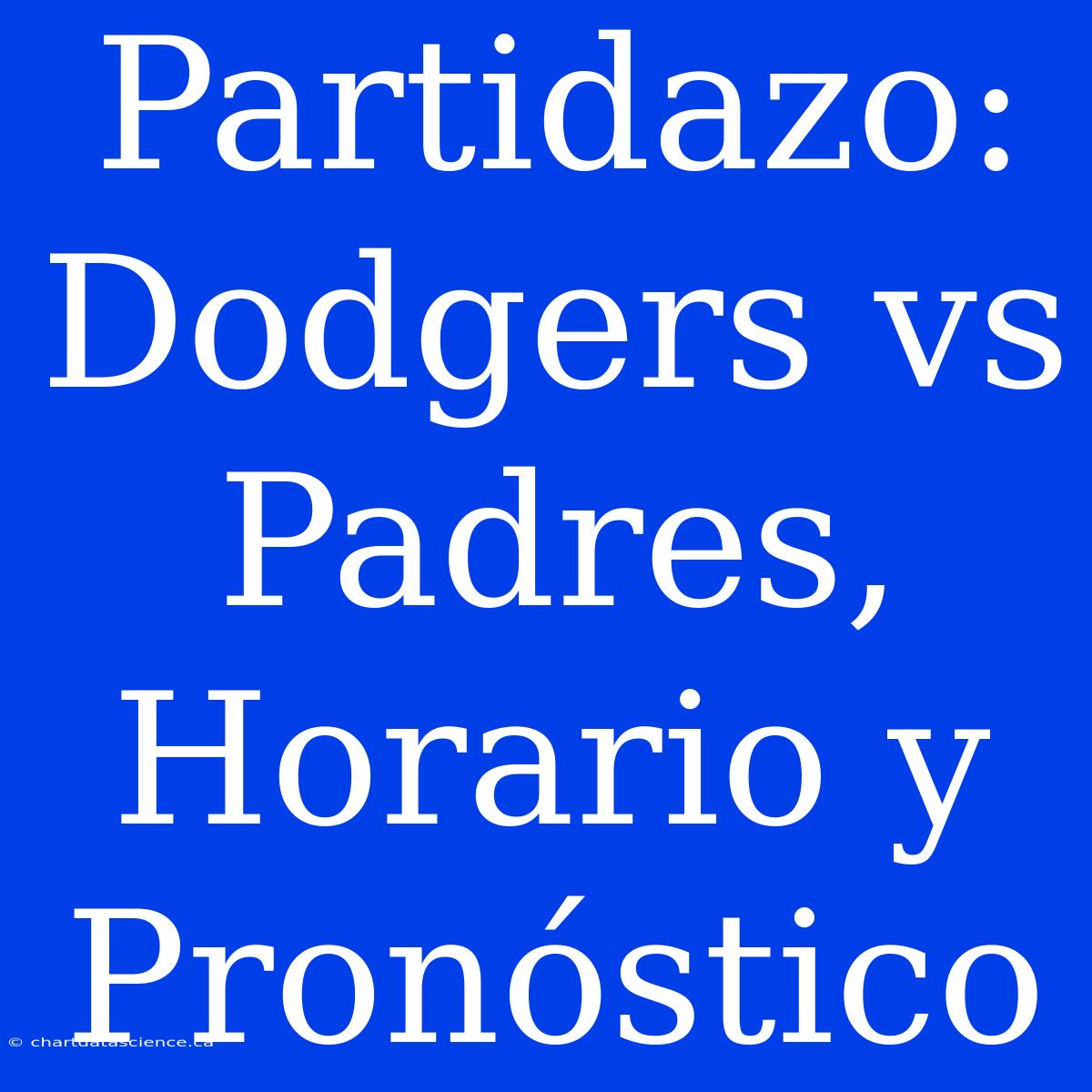 Partidazo: Dodgers Vs Padres, Horario Y Pronóstico