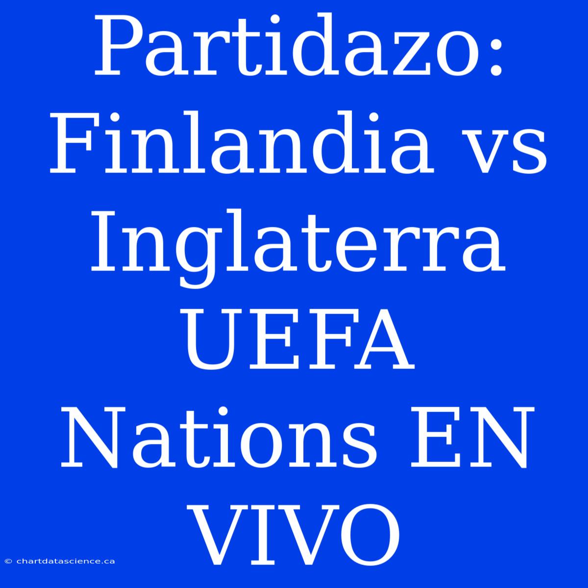 Partidazo: Finlandia Vs Inglaterra UEFA Nations EN VIVO