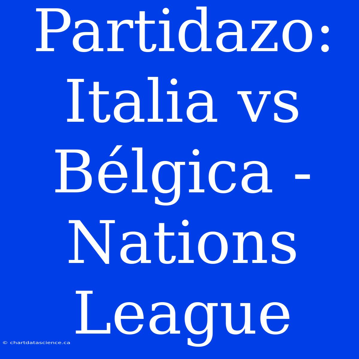 Partidazo: Italia Vs Bélgica - Nations League