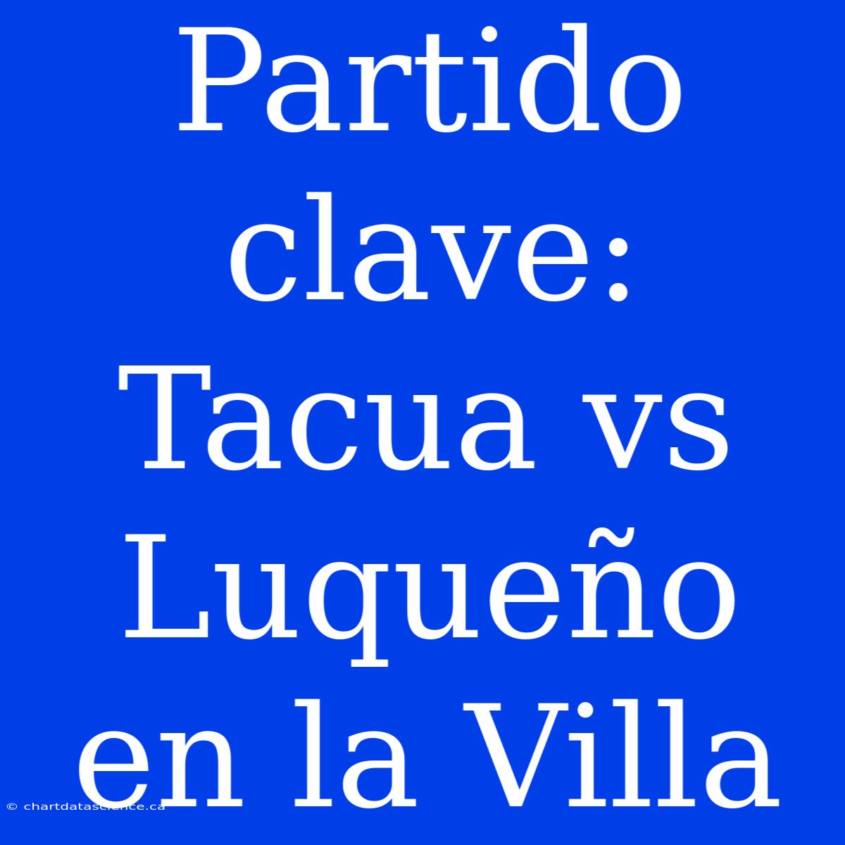 Partido Clave: Tacua Vs Luqueño En La Villa