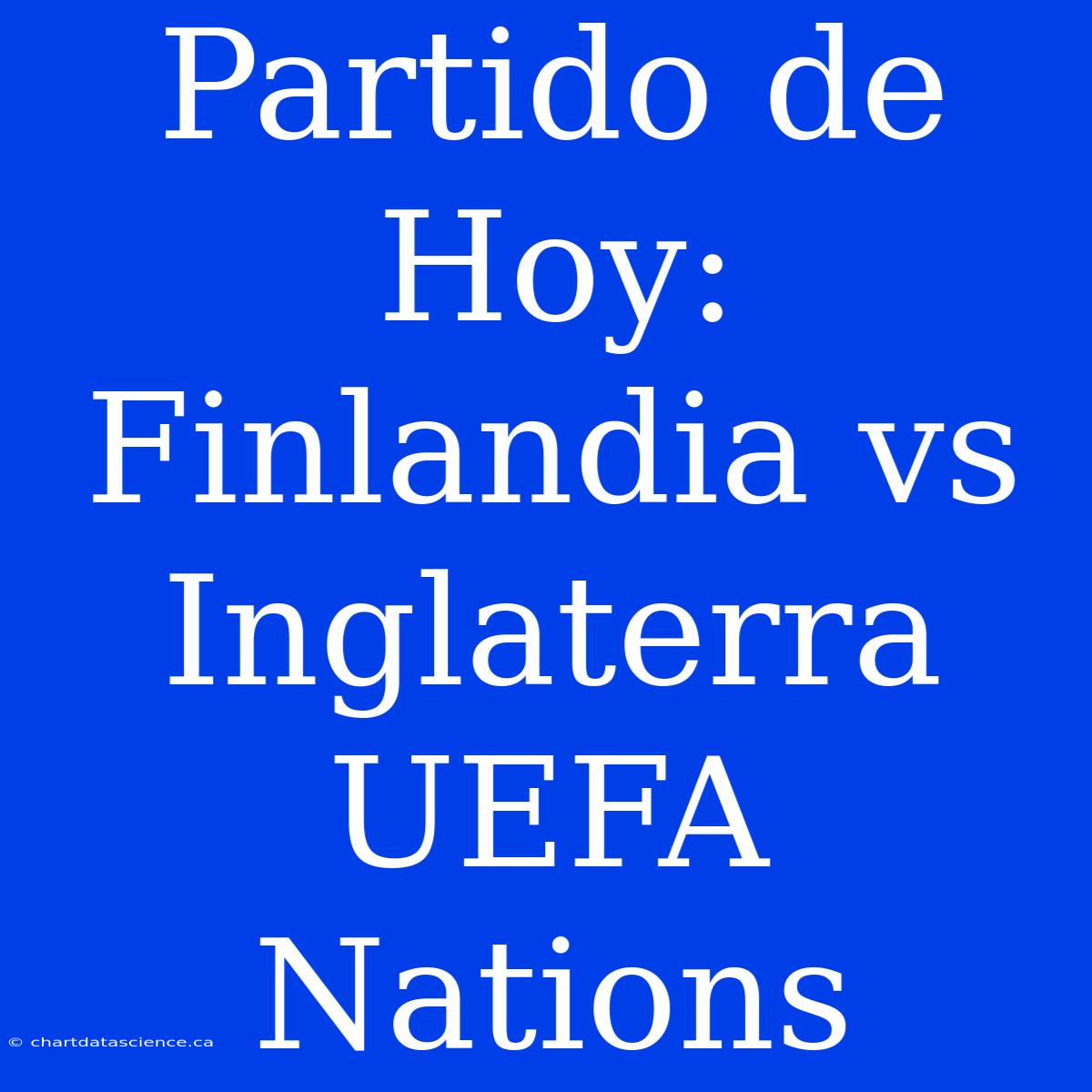 Partido De Hoy: Finlandia Vs Inglaterra UEFA Nations