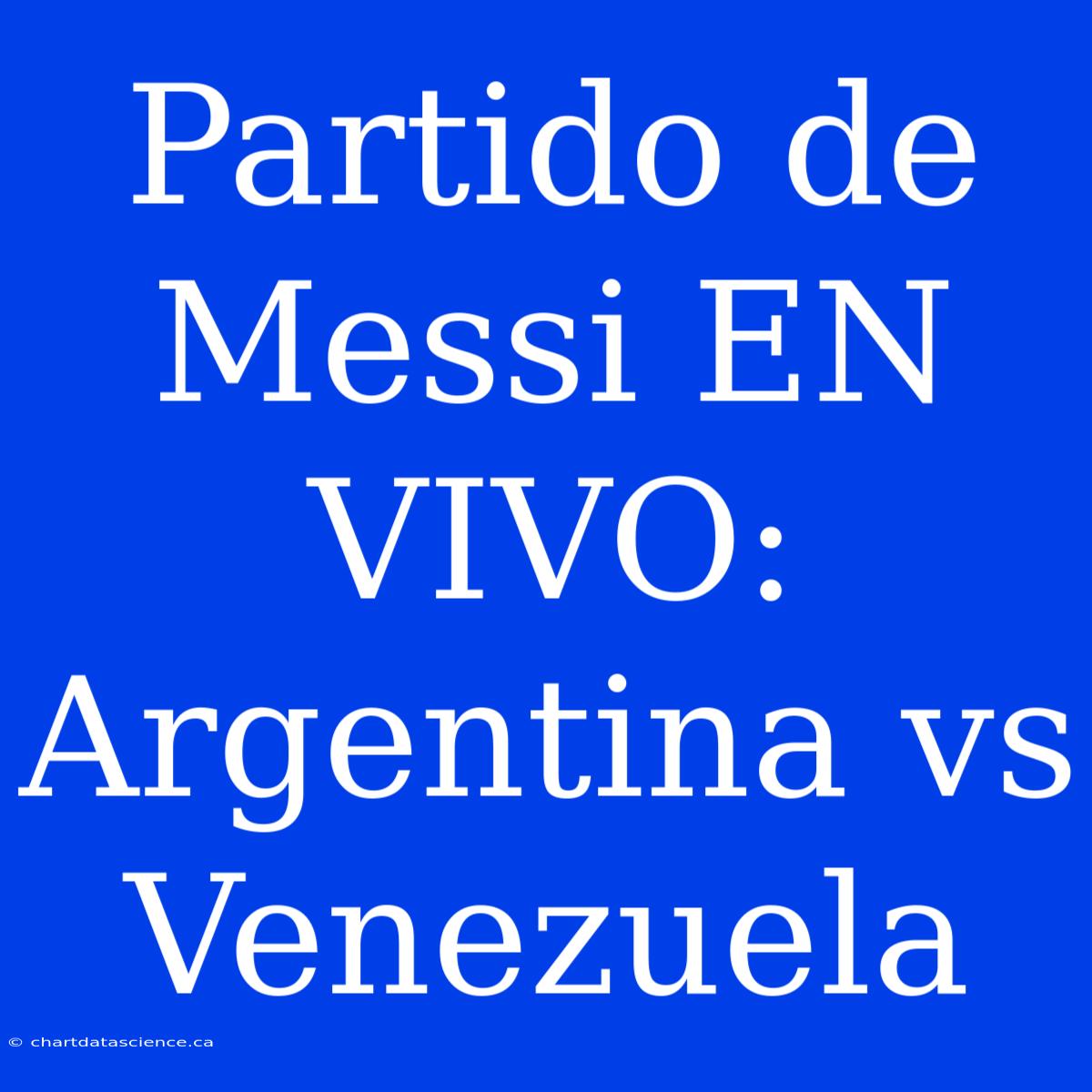 Partido De Messi EN VIVO: Argentina Vs Venezuela