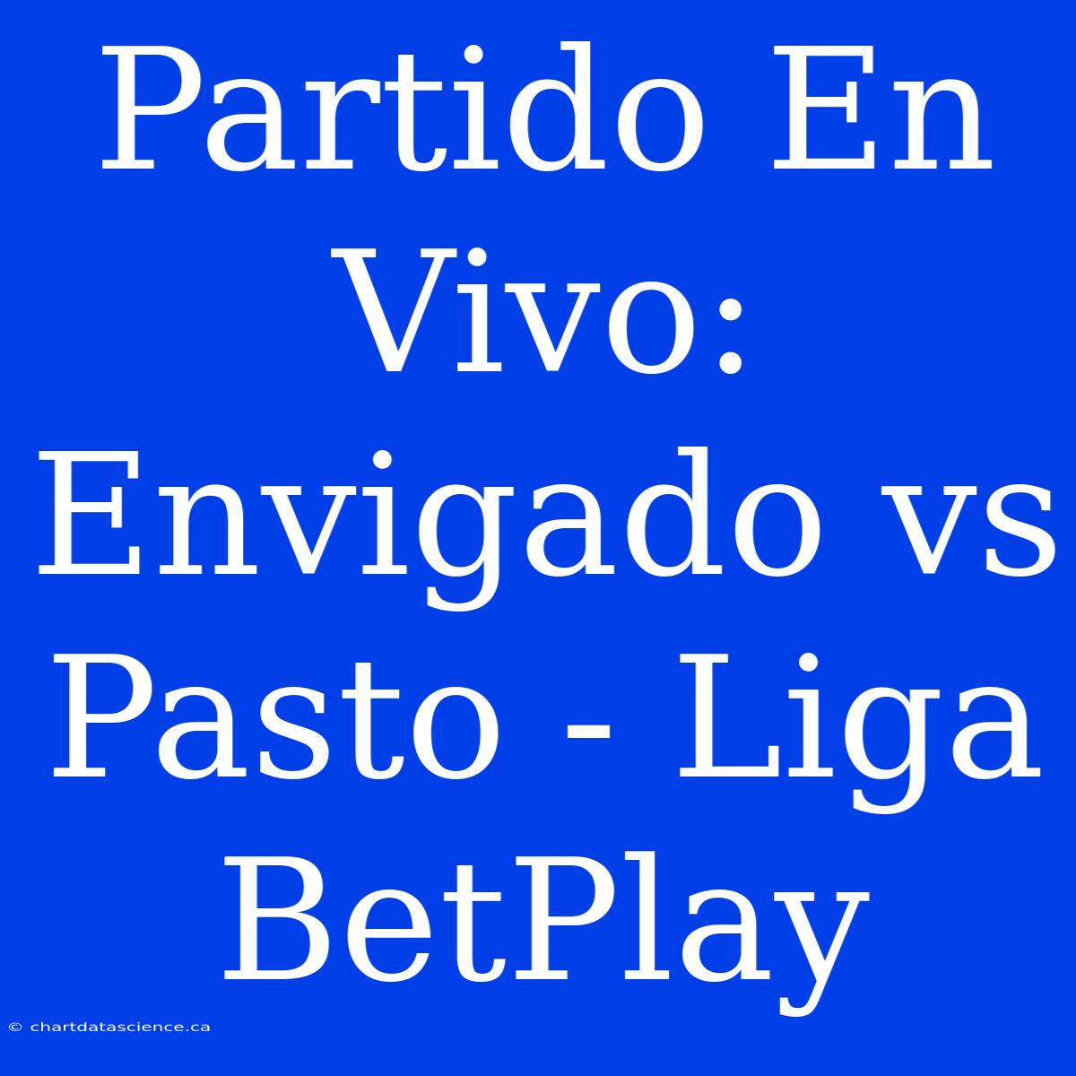 Partido En Vivo: Envigado Vs Pasto - Liga BetPlay