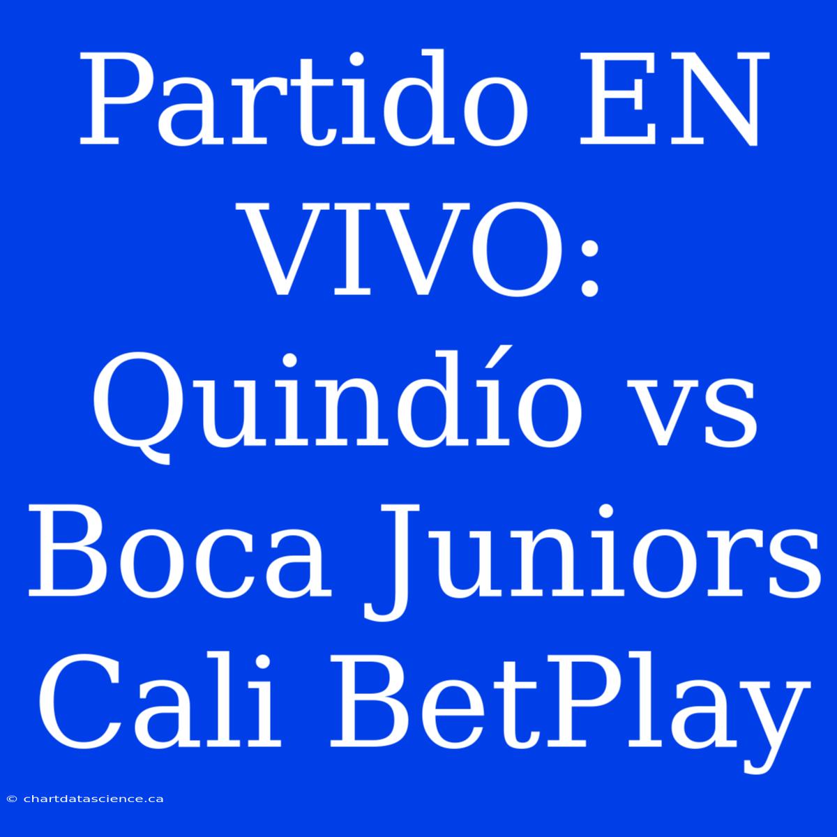 Partido EN VIVO: Quindío Vs Boca Juniors Cali BetPlay