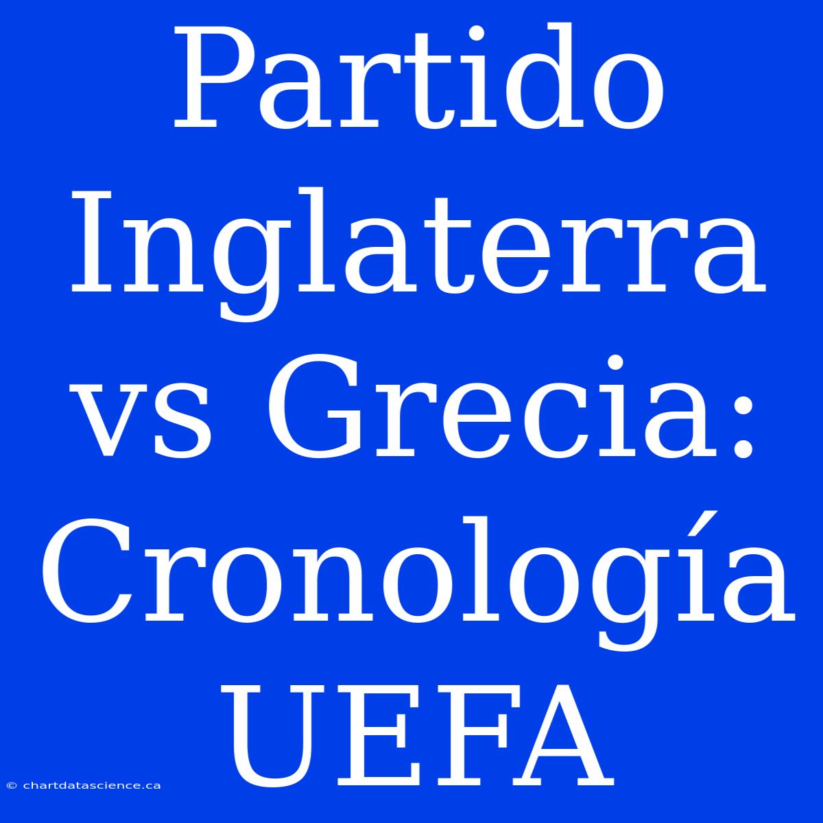 Partido Inglaterra Vs Grecia: Cronología UEFA