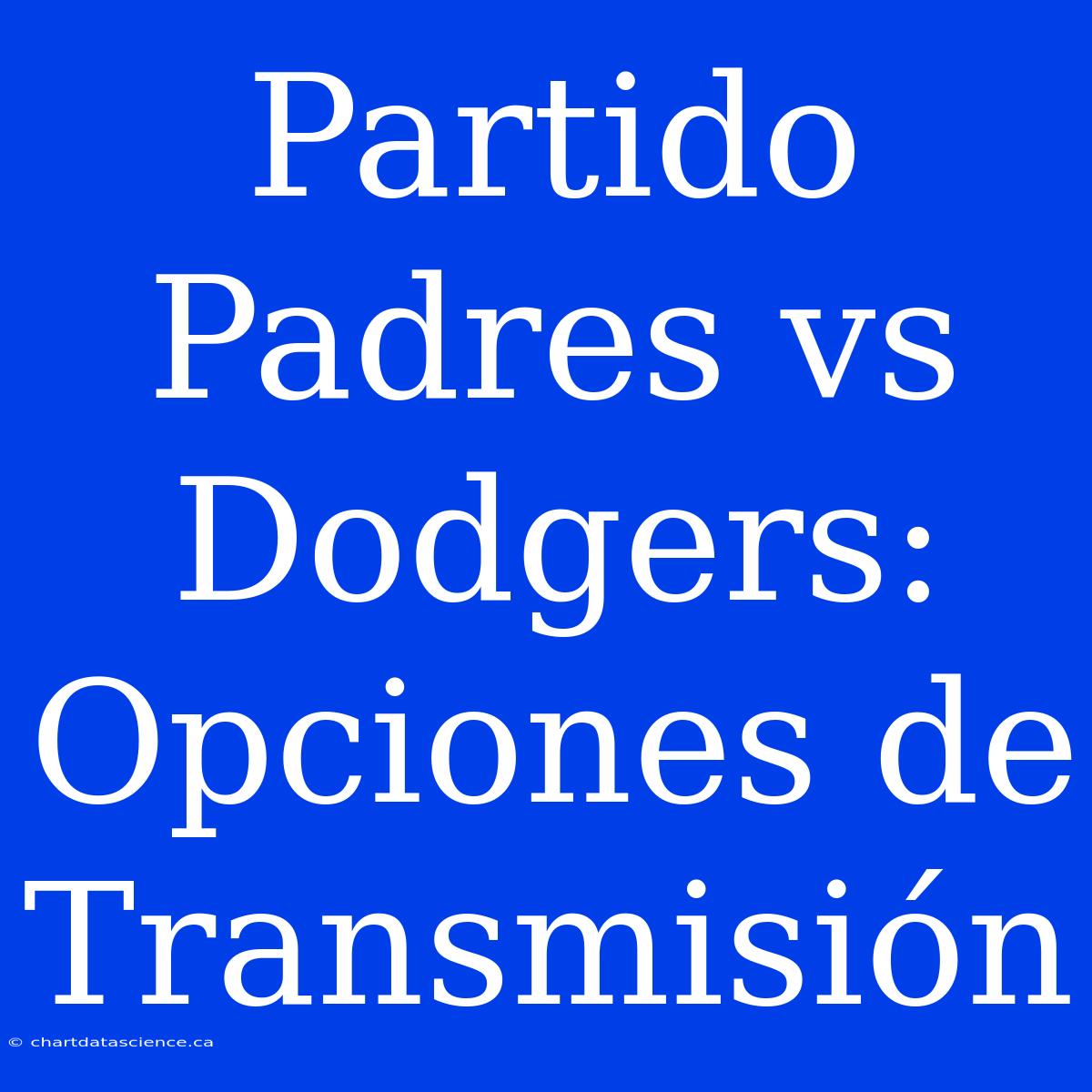 Partido Padres Vs Dodgers: Opciones De Transmisión