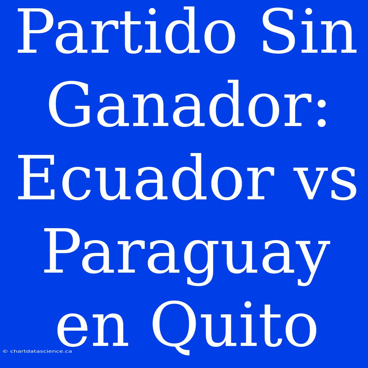 Partido Sin Ganador: Ecuador Vs Paraguay En Quito