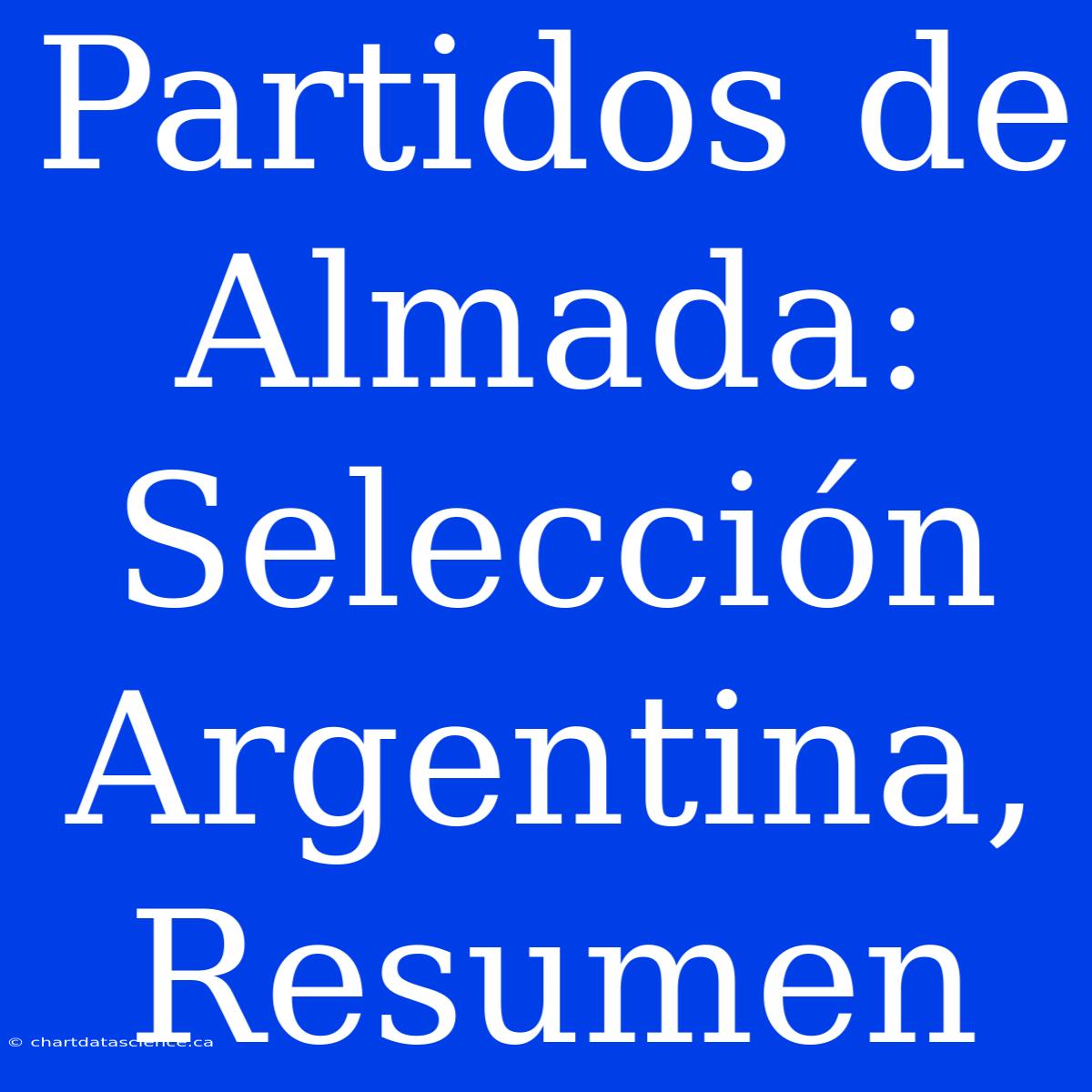 Partidos De Almada: Selección Argentina, Resumen