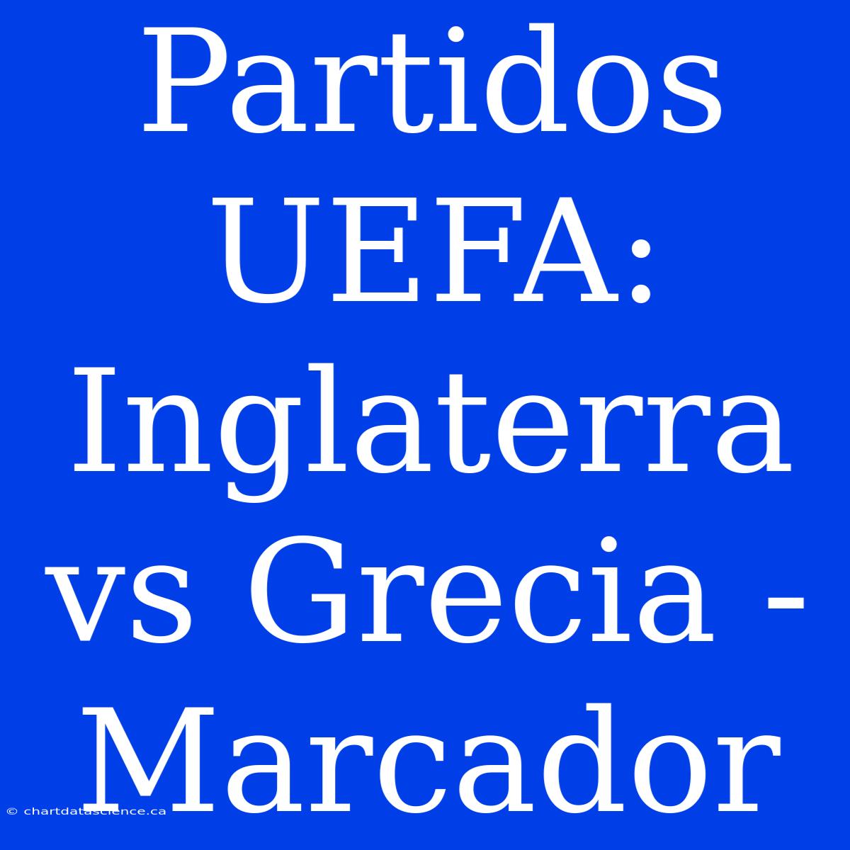 Partidos UEFA: Inglaterra Vs Grecia - Marcador