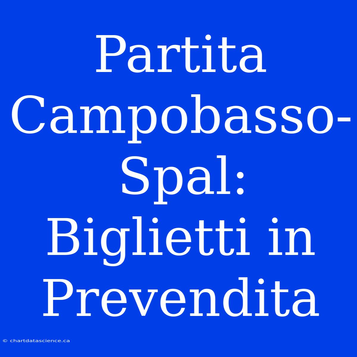 Partita Campobasso-Spal: Biglietti In Prevendita