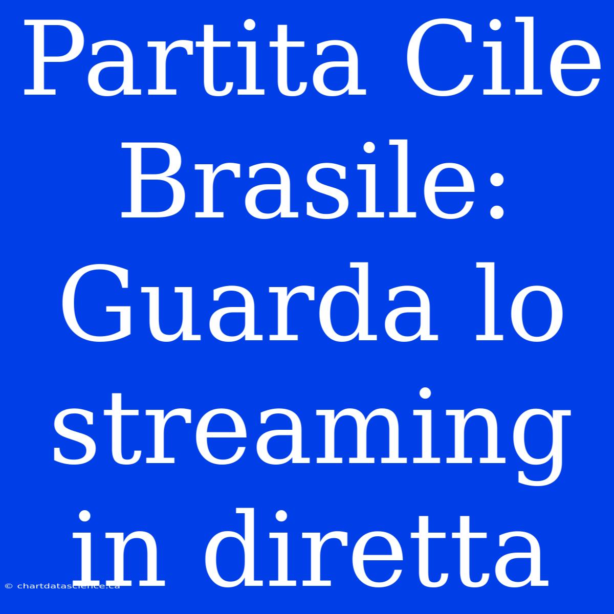 Partita Cile Brasile: Guarda Lo Streaming In Diretta