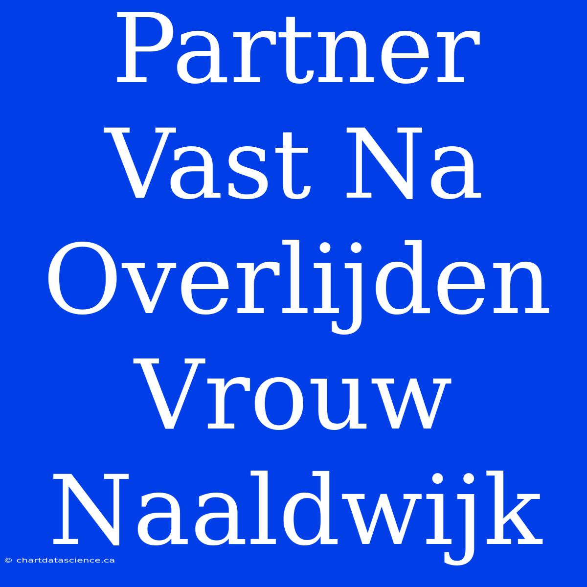 Partner Vast Na Overlijden Vrouw Naaldwijk