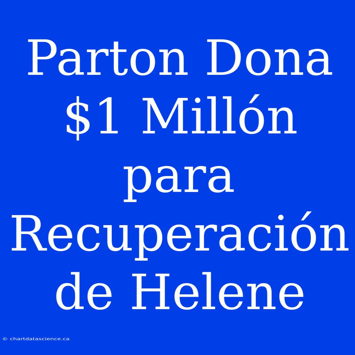 Parton Dona $1 Millón Para Recuperación De Helene