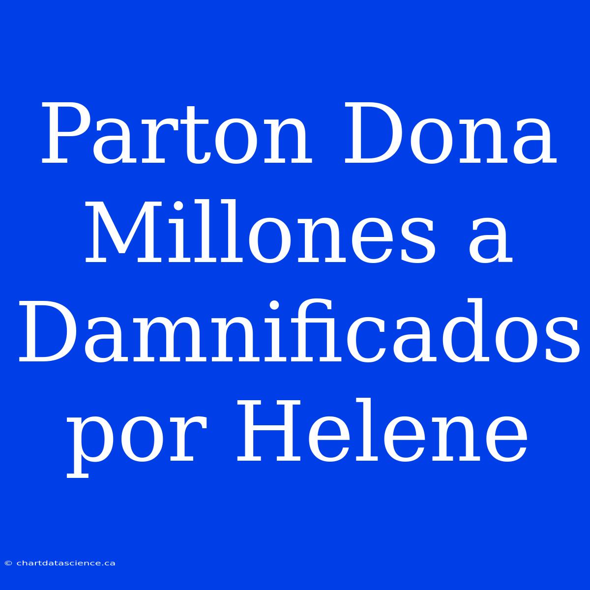 Parton Dona Millones A Damnificados Por Helene