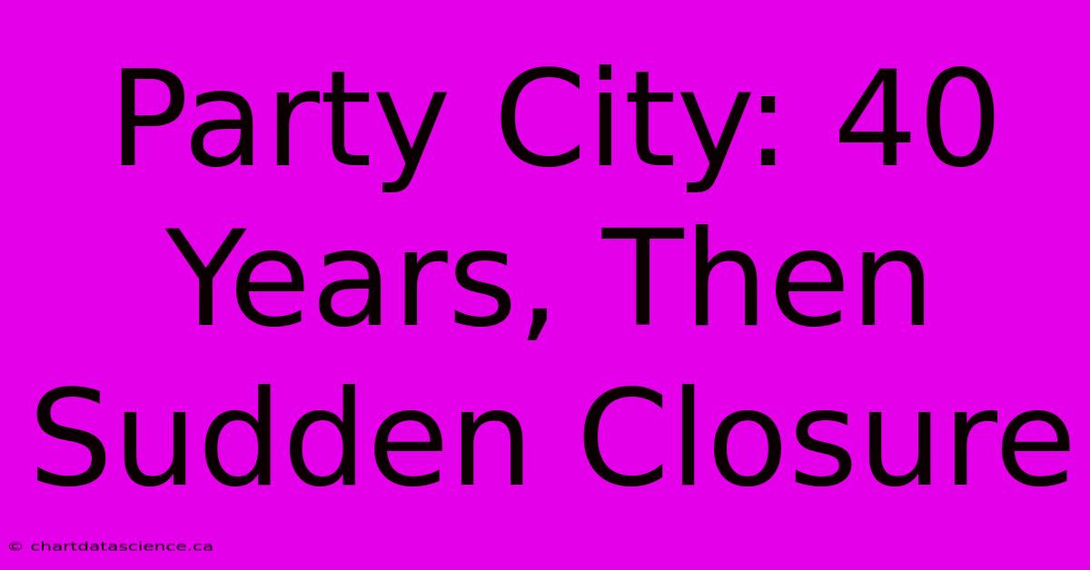 Party City: 40 Years, Then Sudden Closure