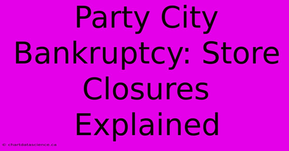 Party City Bankruptcy: Store Closures Explained