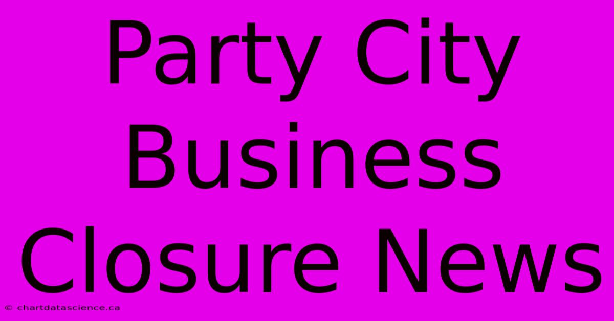 Party City Business Closure News