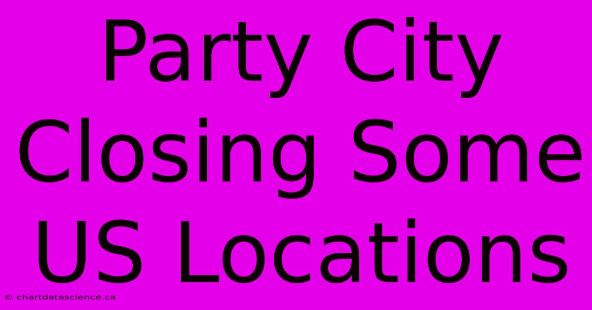 Party City Closing Some US Locations