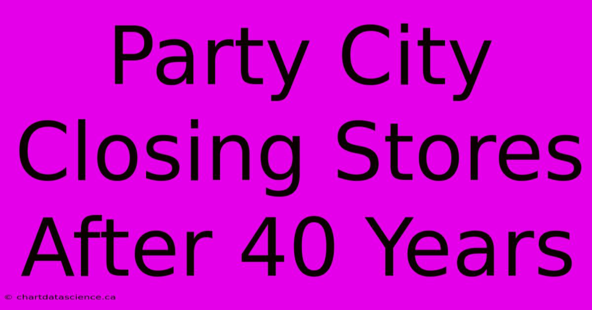 Party City Closing Stores After 40 Years