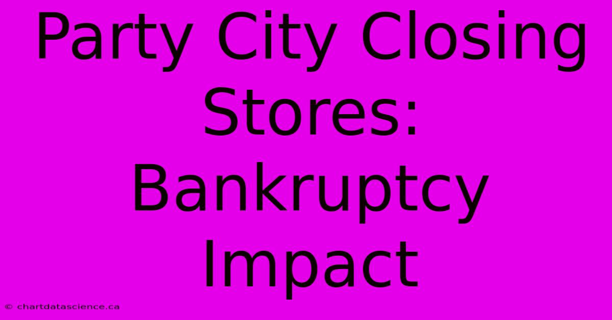 Party City Closing Stores: Bankruptcy Impact