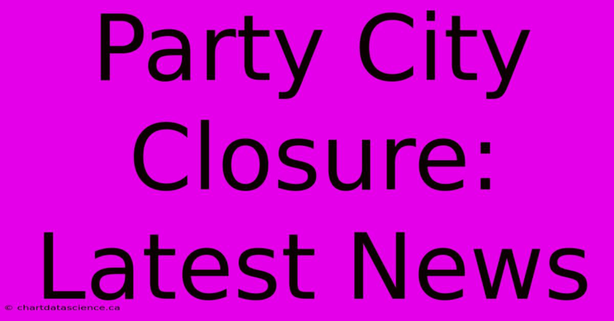 Party City Closure: Latest News