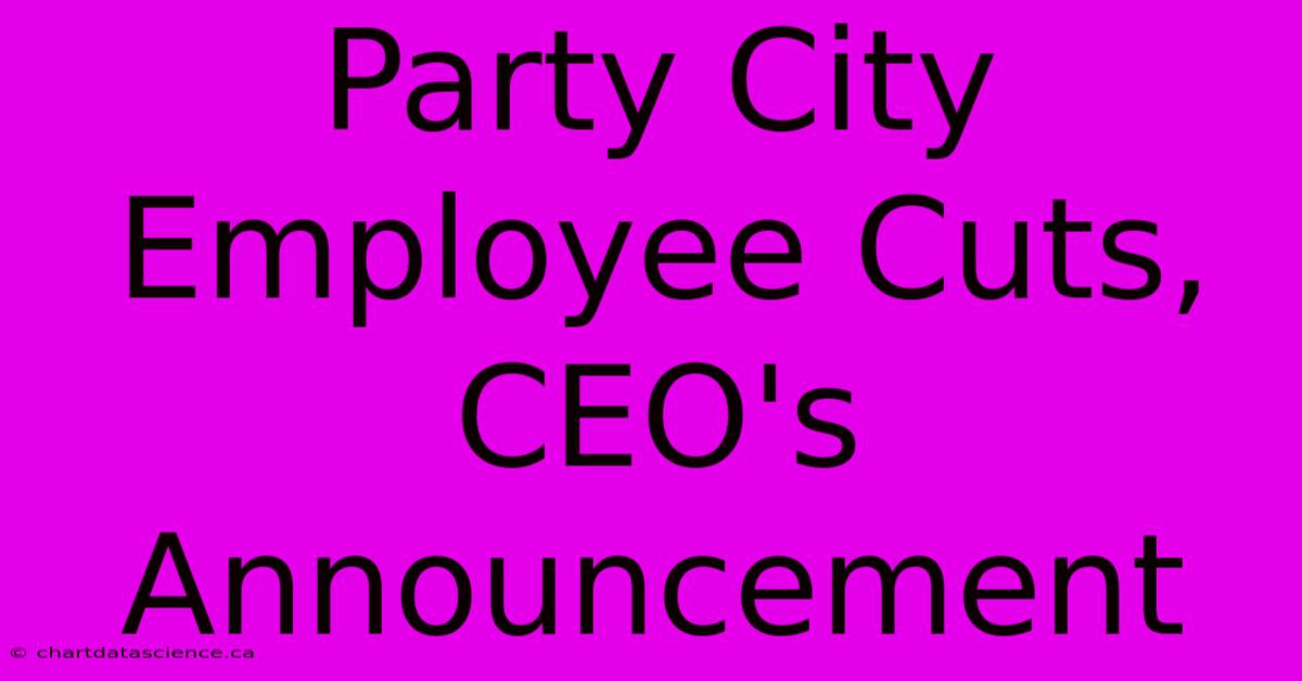 Party City Employee Cuts, CEO's Announcement