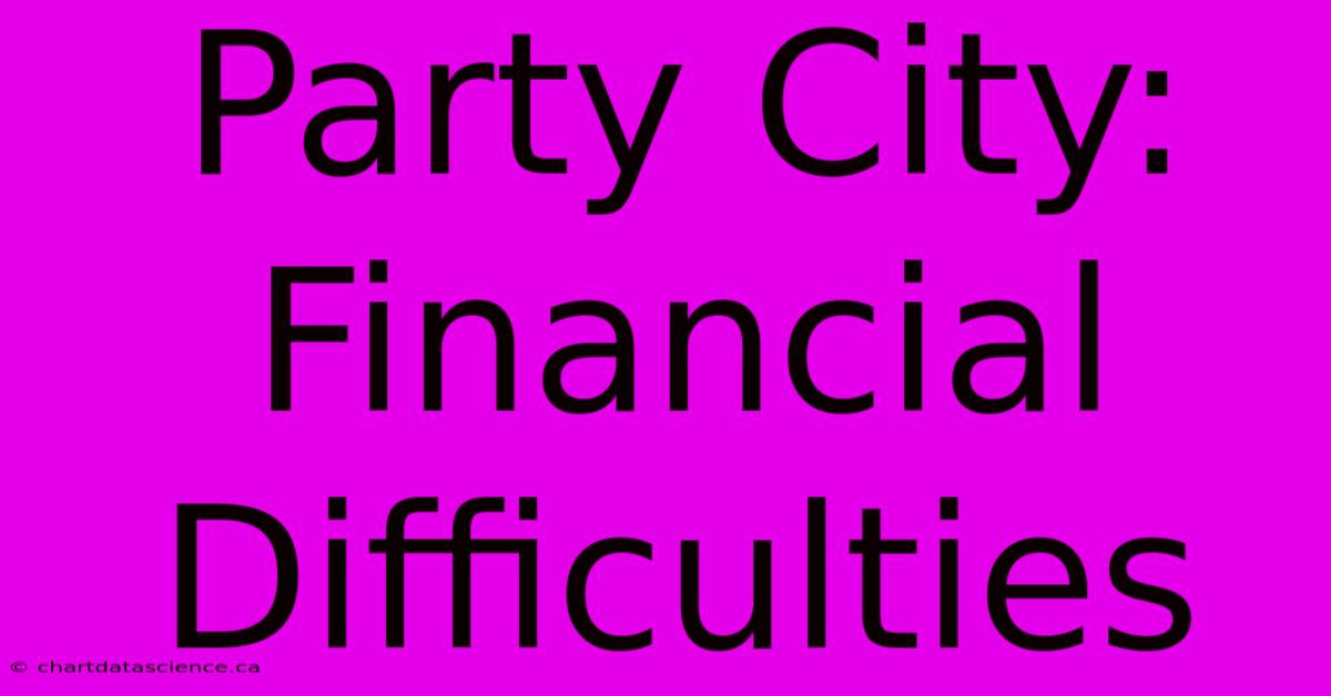 Party City:  Financial Difficulties