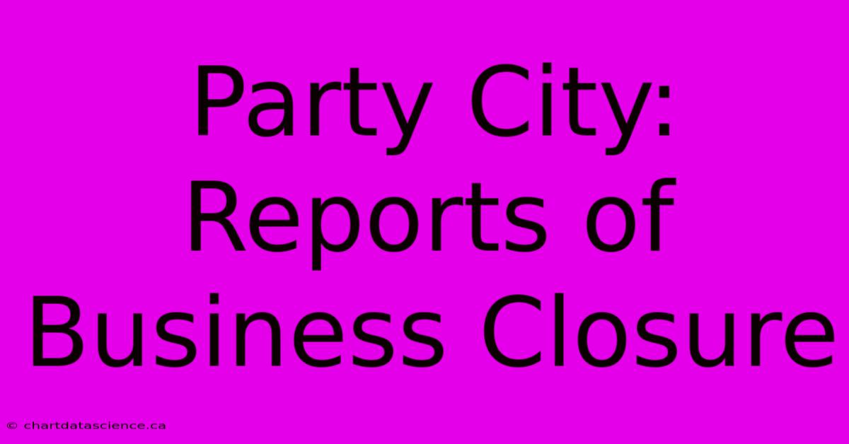 Party City: Reports Of Business Closure