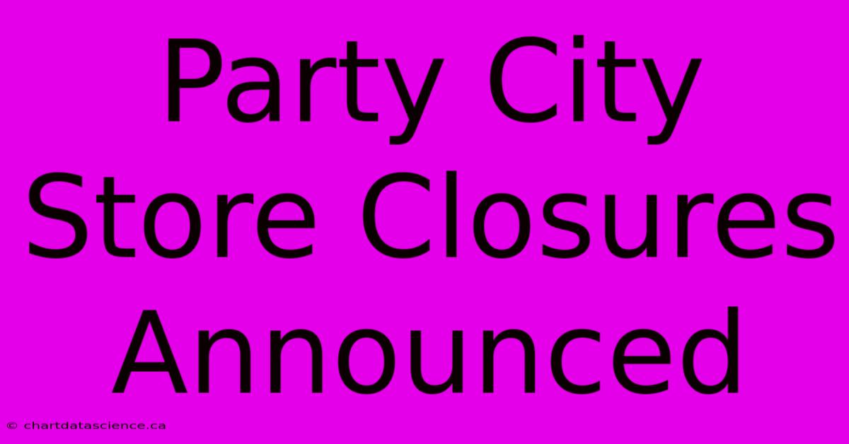 Party City Store Closures Announced