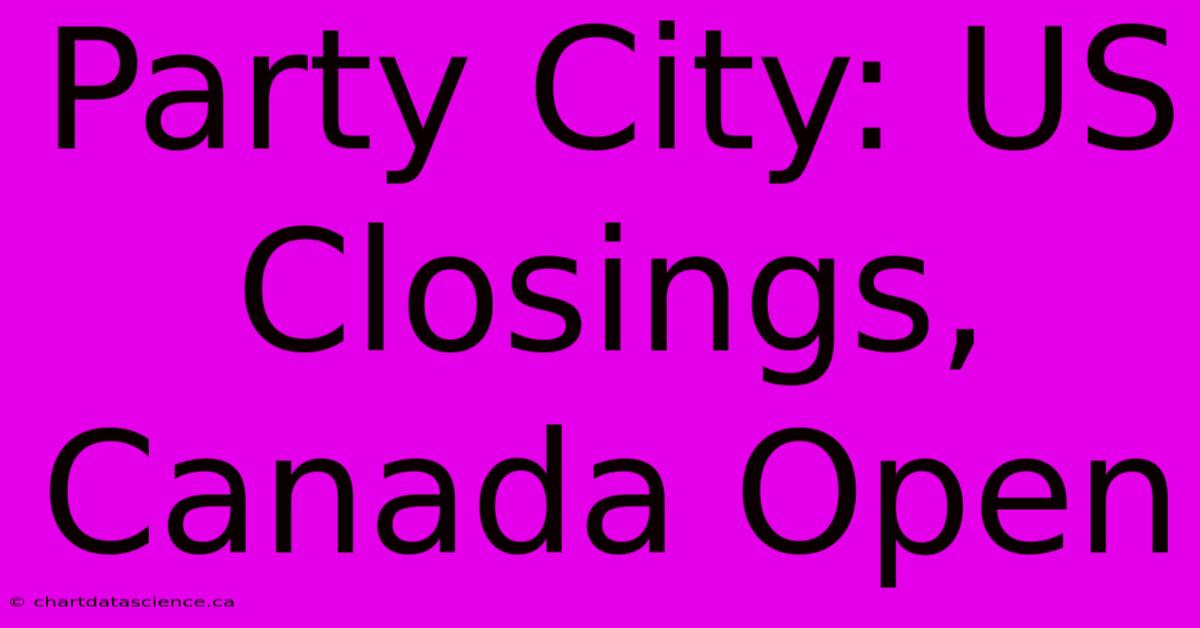 Party City: US Closings, Canada Open