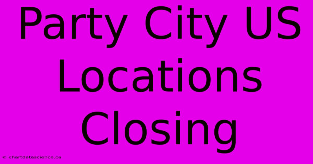 Party City US Locations Closing