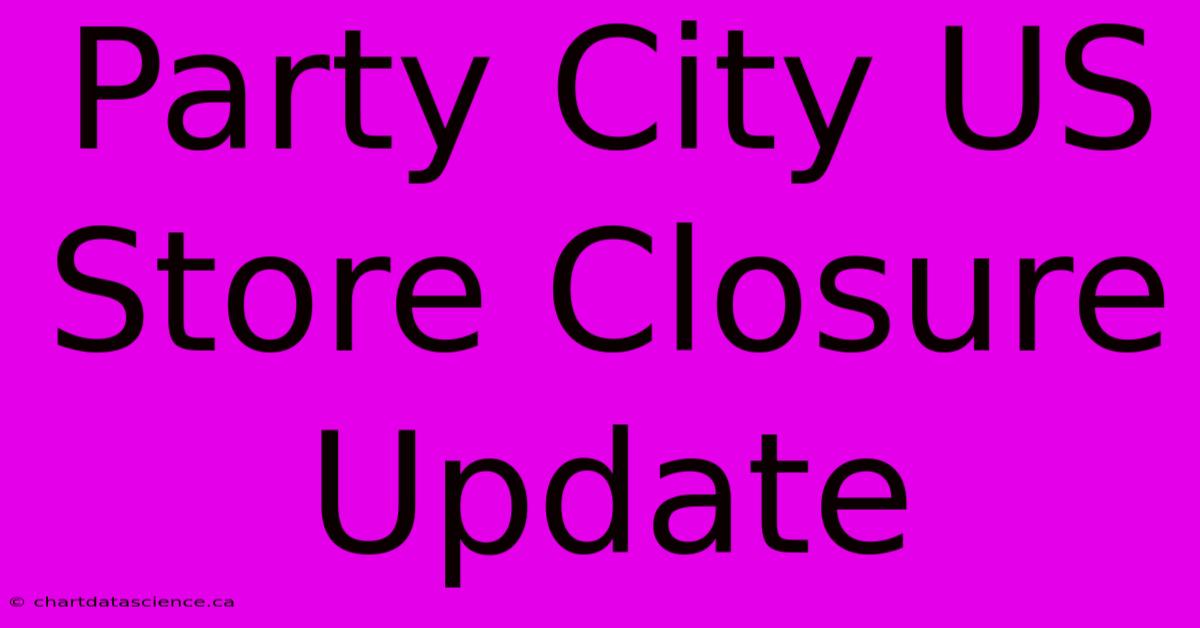 Party City US Store Closure Update